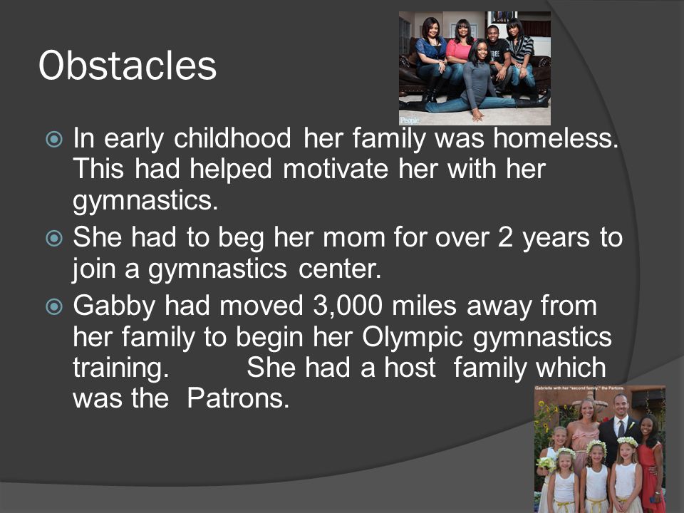Obstacles  In early childhood her family was homeless.