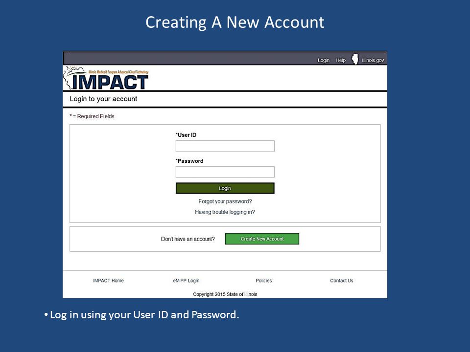 Creating A New Account Log in using your User ID and Password.