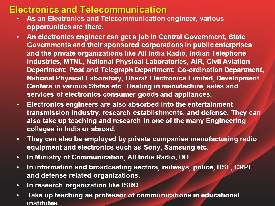 Electronics and Telecommunication As an Electronics and Telecommunication engineer, various opportunities are there.