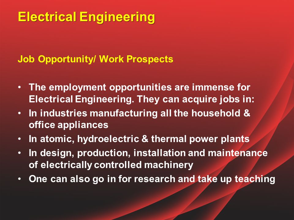 Electrical Engineering Job Opportunity/ Work Prospects The employment opportunities are immense for Electrical Engineering.