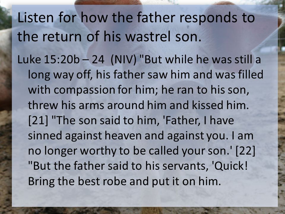 Listen for how the father responds to the return of his wastrel son.