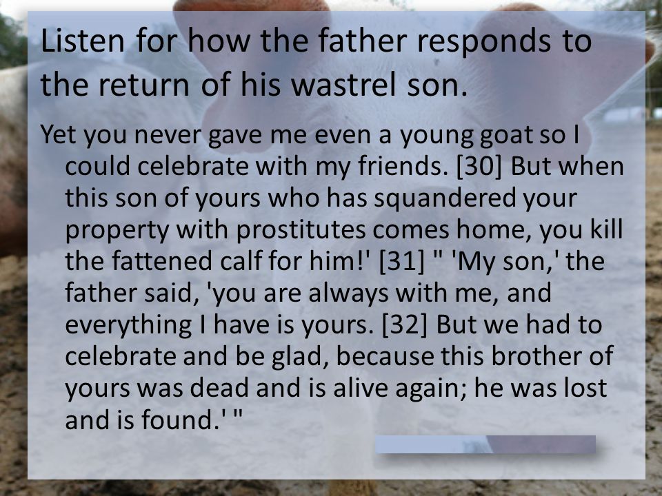 Listen for how the father responds to the return of his wastrel son.