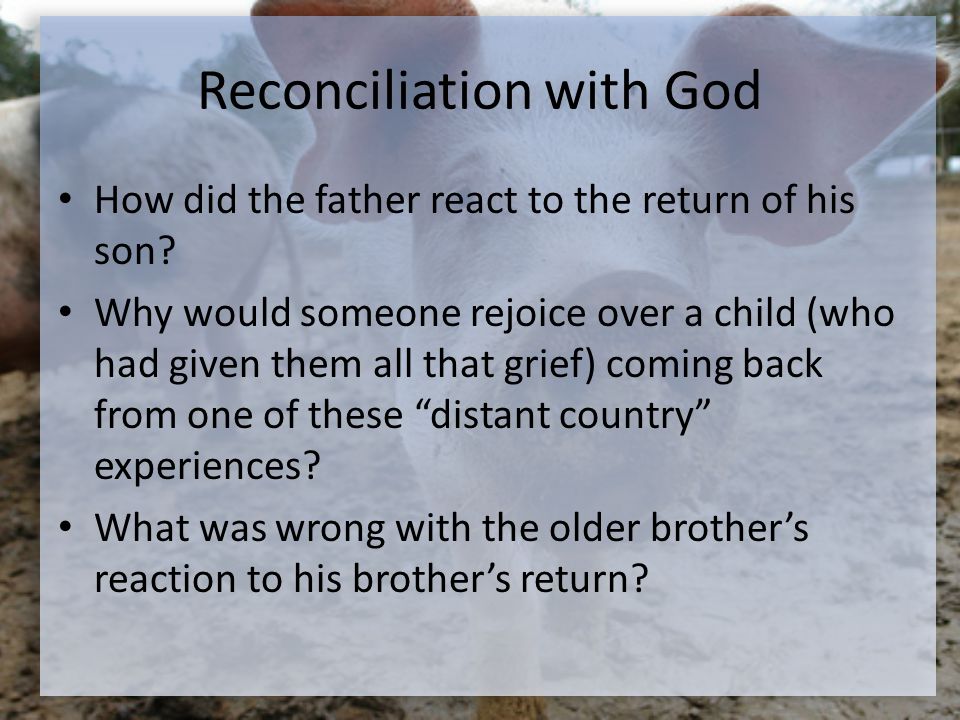Reconciliation with God How did the father react to the return of his son.