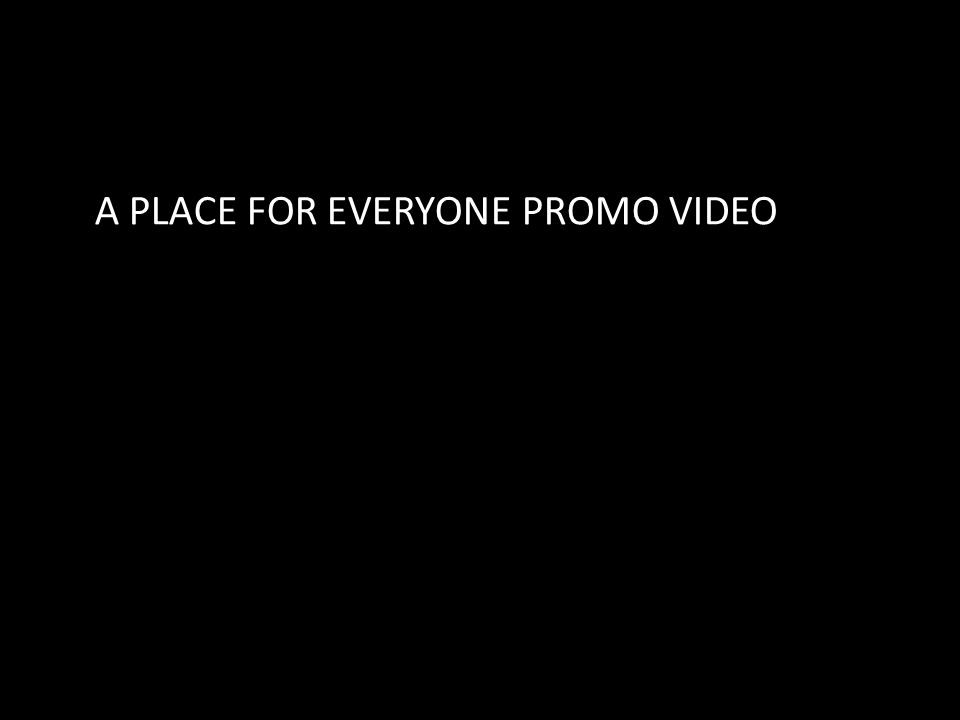 A PLACE FOR EVERYONE PROMO VIDEO