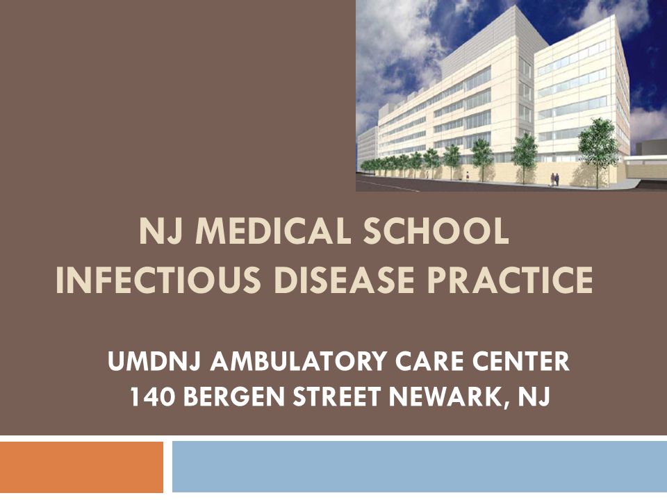 NJ MEDICAL SCHOOL INFECTIOUS DISEASE PRACTICE UMDNJ AMBULATORY CARE CENTER 140 BERGEN STREET NEWARK, NJ