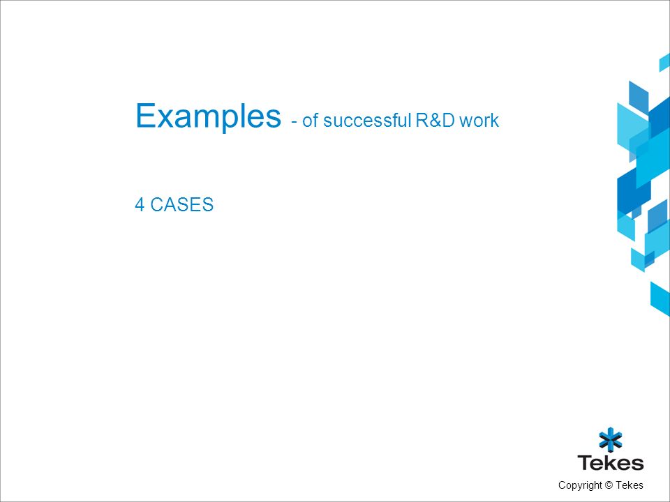Copyright © Tekes Examples - of successful R&D work 4 CASES