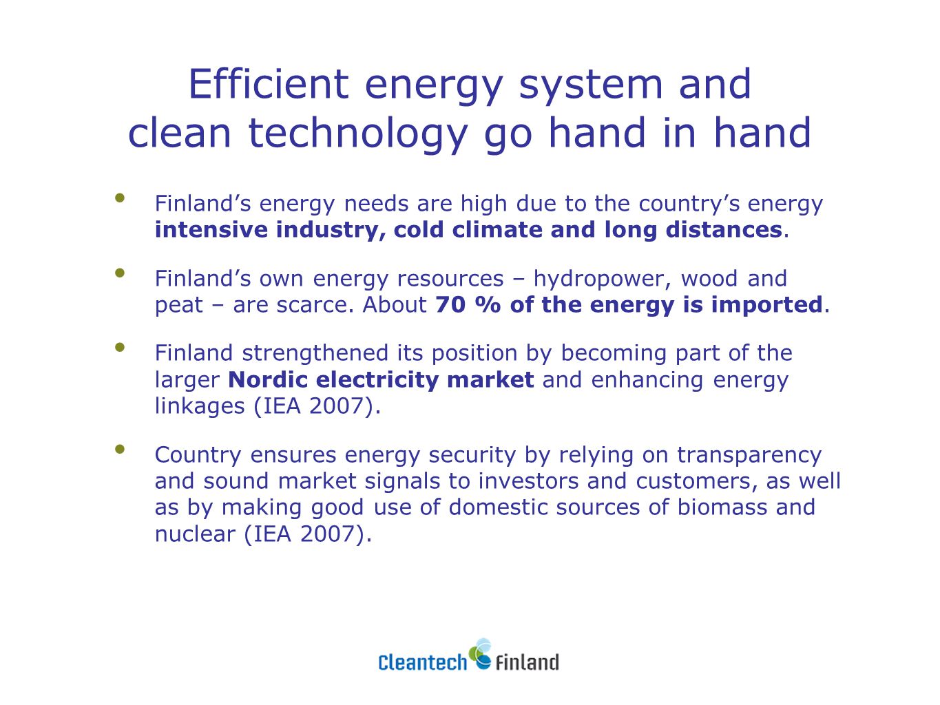 Efficient energy system and clean technology go hand in hand Finland’s energy needs are high due to the country’s energy intensive industry, cold climate and long distances.