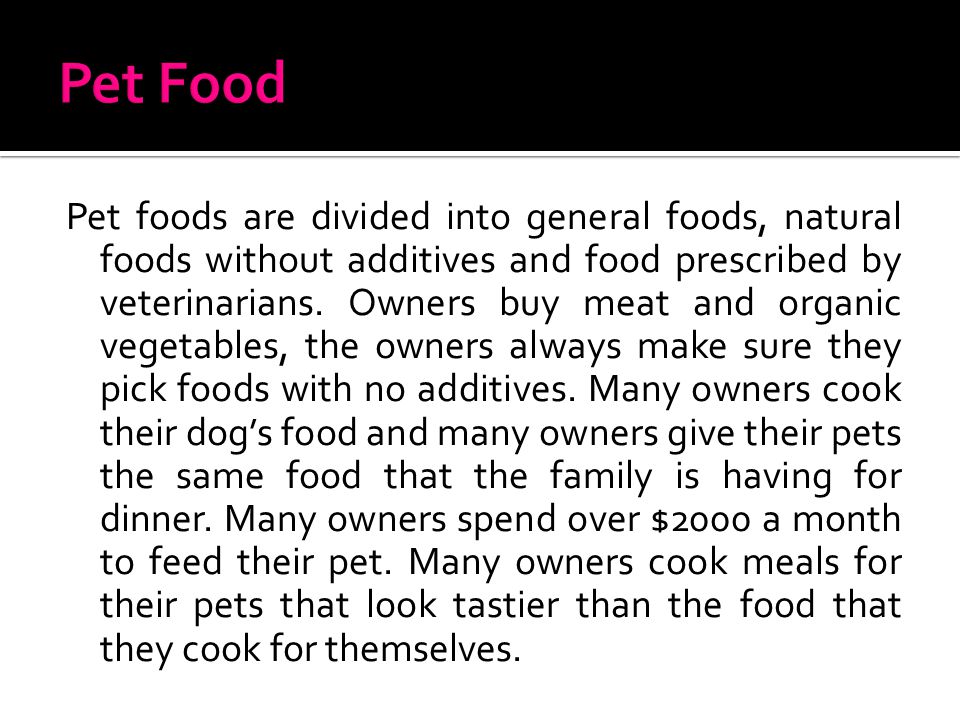 Pet foods are divided into general foods, natural foods without additives and food prescribed by veterinarians.