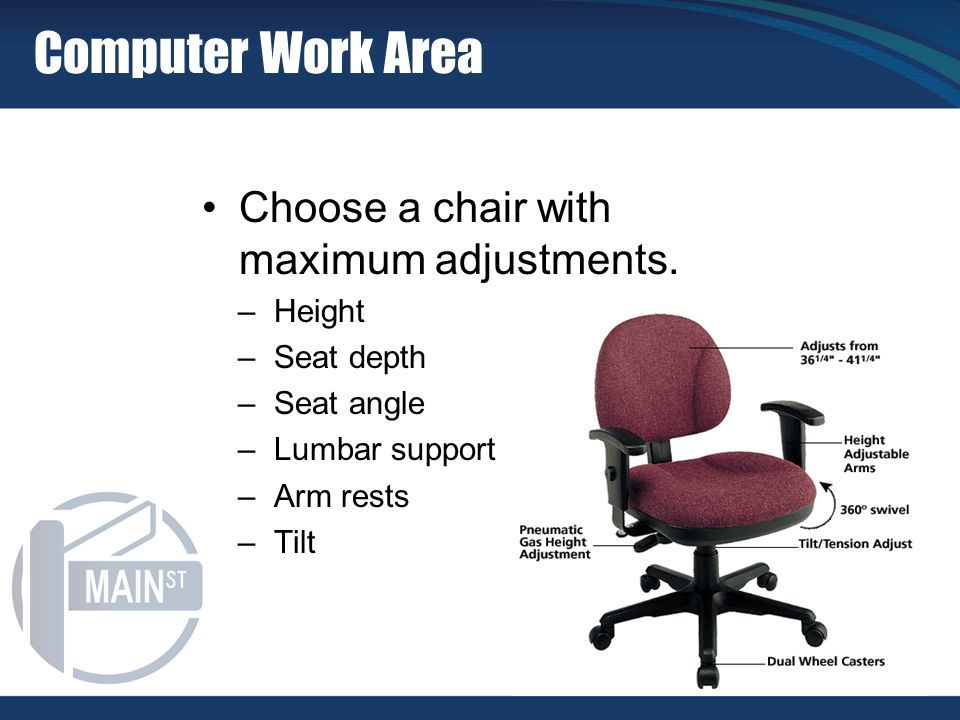 Choose a chair with maximum adjustments.