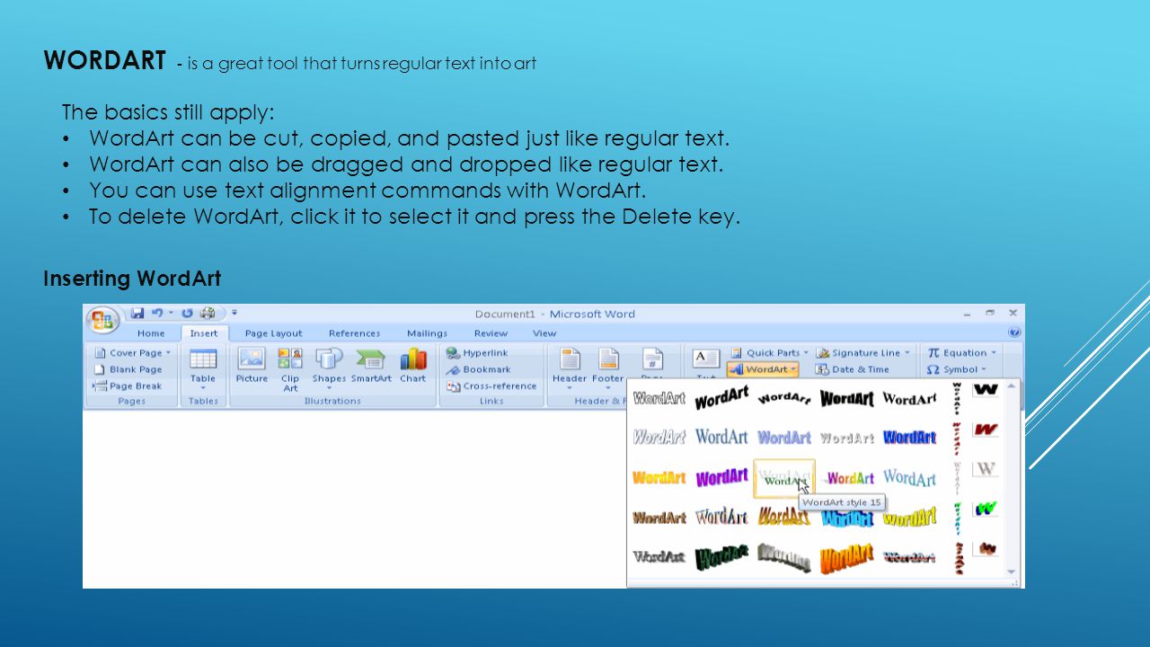WORDART - is a great tool that turns regular text into art The basics still apply: WordArt can be cut, copied, and pasted just like regular text.