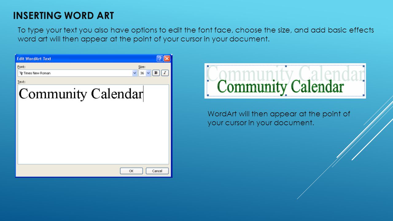 INSERTING WORD ART To type your text you also have options to edit the font face, choose the size, and add basic effects word art will then appear at the point of your cursor in your document.