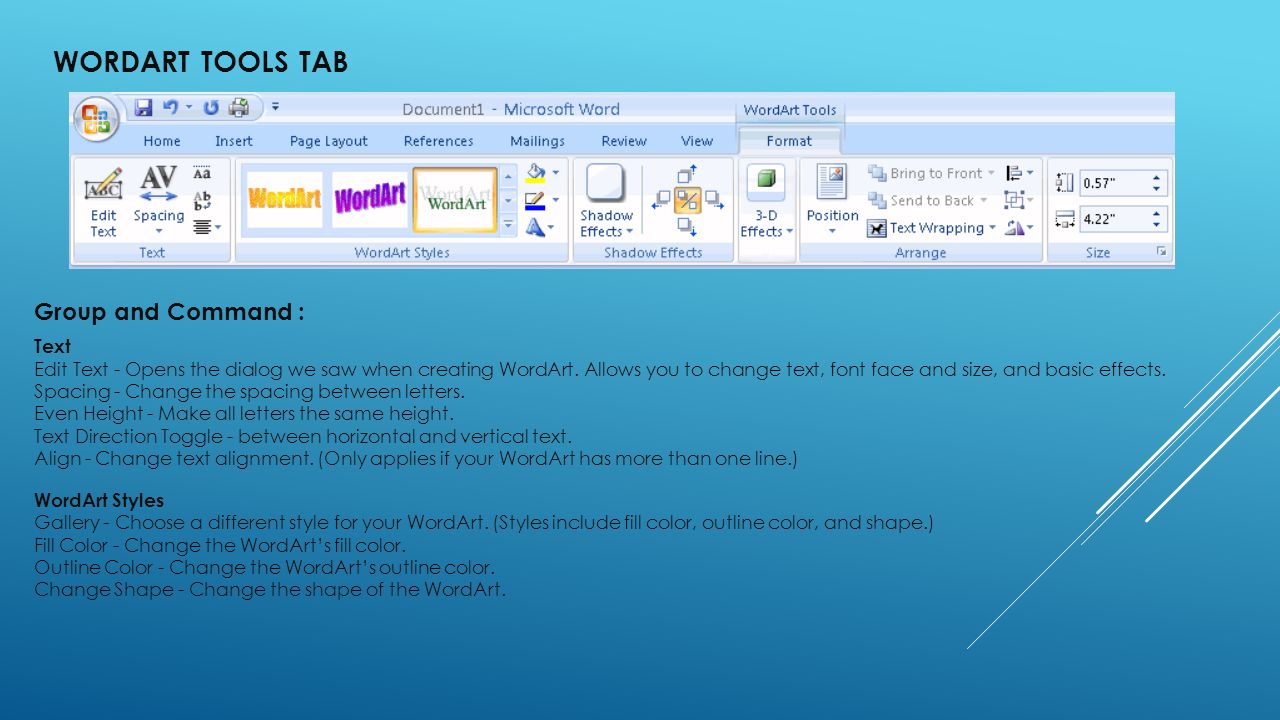 WORDART TOOLS TAB Group and Command : Text Edit Text - Opens the dialog we saw when creating WordArt.
