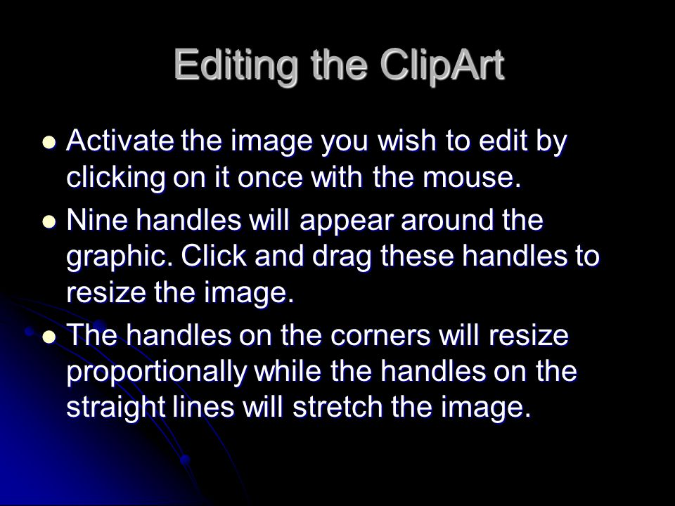 Editing the ClipArt Activate the image you wish to edit by clicking on it once with the mouse.