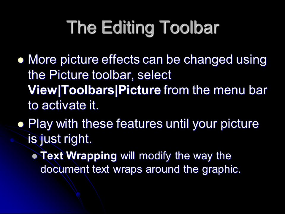 The Editing Toolbar More picture effects can be changed using the Picture toolbar, select View|Toolbars|Picture from the menu bar to activate it.