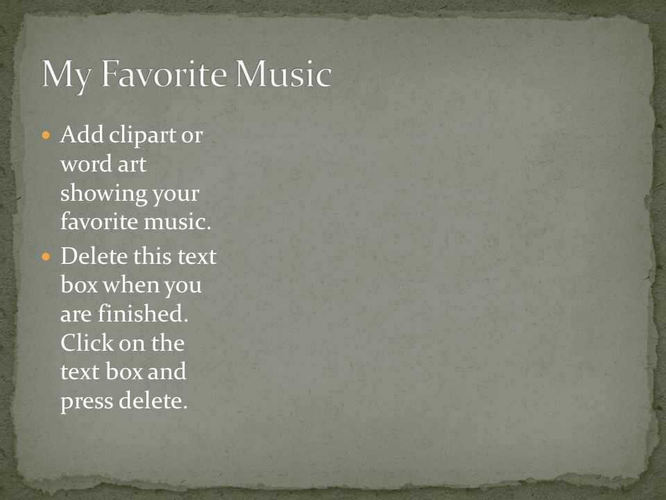 Add clipart or word art showing your favorite music.