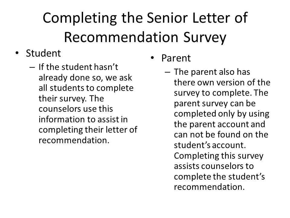 Completing the Senior Letter of Recommendation Survey Student – If the student hasn’t already done so, we ask all students to complete their survey.