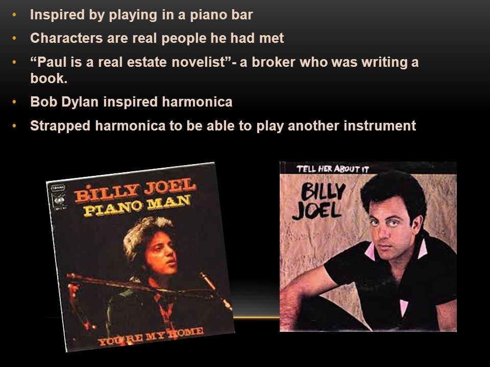 Inspired by playing in a piano bar Characters are real people he had met Paul is a real estate novelist - a broker who was writing a book.