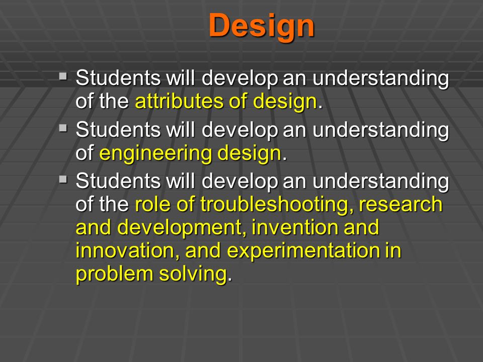 Design  Students will develop an understanding of the attributes of design.