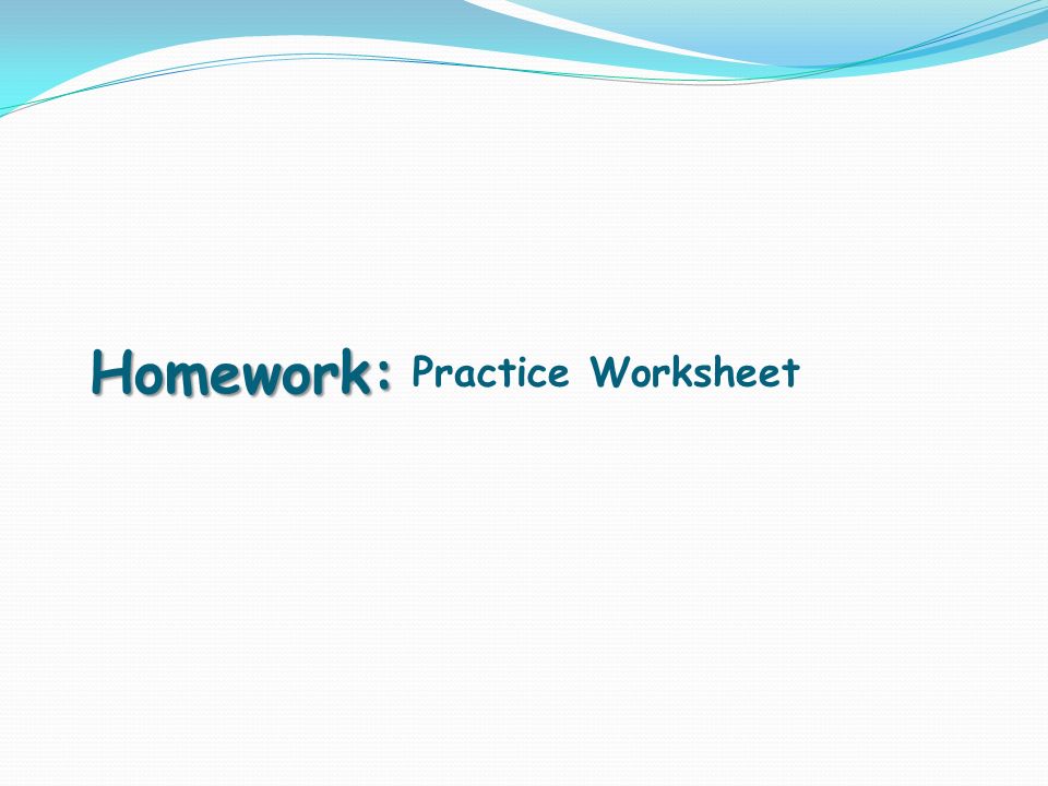 Homework: Practice Worksheet