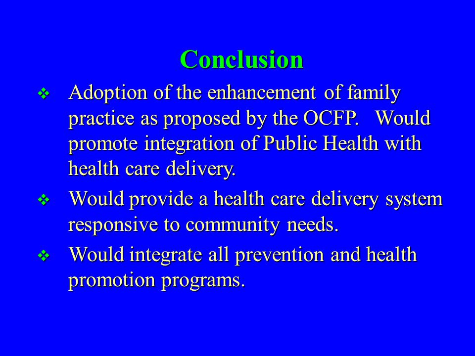 Conclusion  Adoption of the enhancement of family practice as proposed by the OCFP.