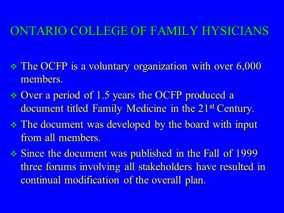 ONTARIO COLLEGE OF FAMILY HYSICIANS  The OCFP is a voluntary organization with over 6,000 members.