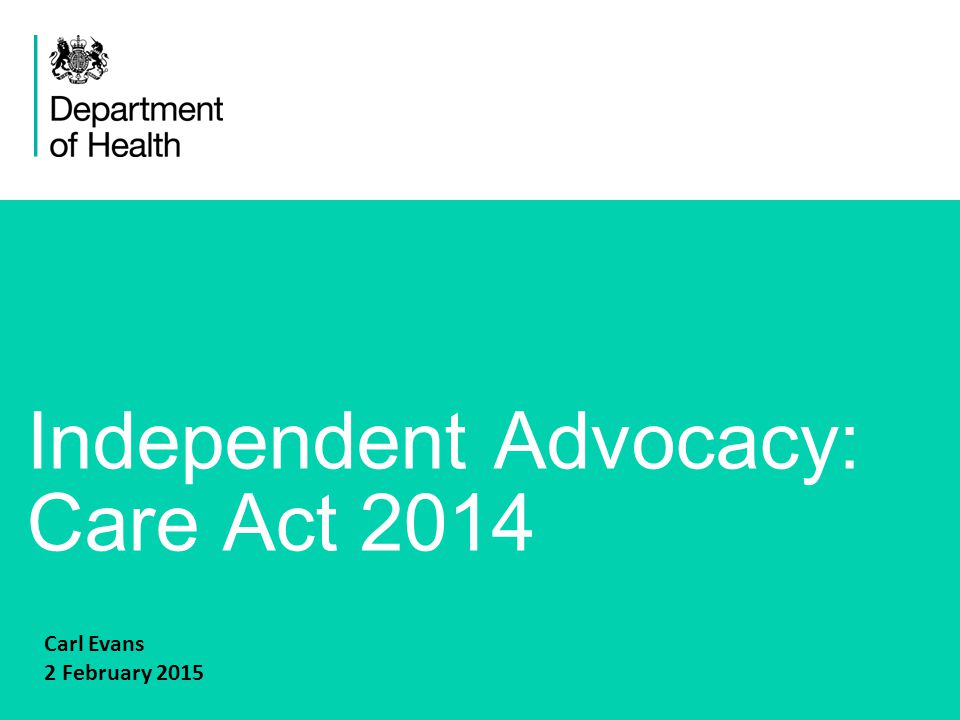 1 Independent Advocacy: Care Act 2014 Carl Evans 2 February 2015