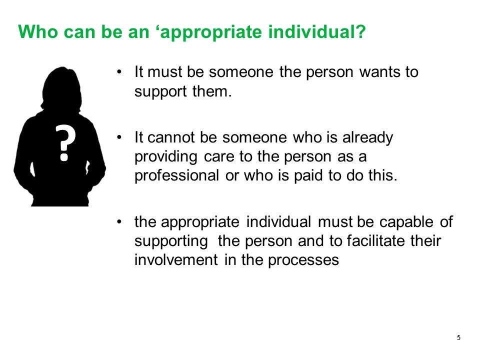 5 Who can be an ‘appropriate individual. It must be someone the person wants to support them.
