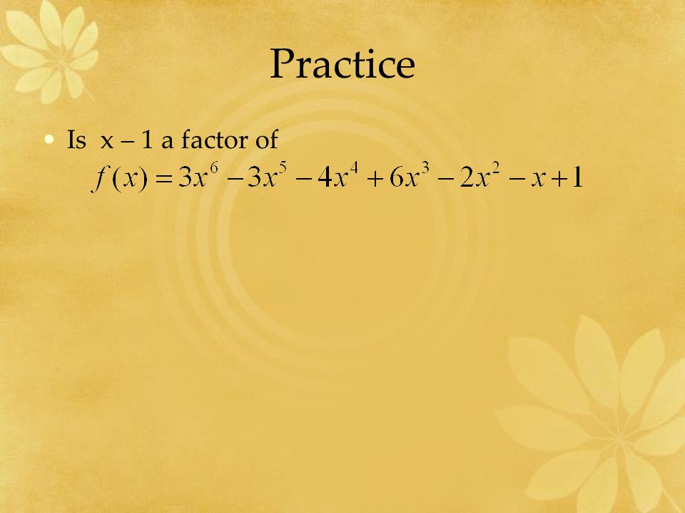 Practice Is x – 1 a factor of