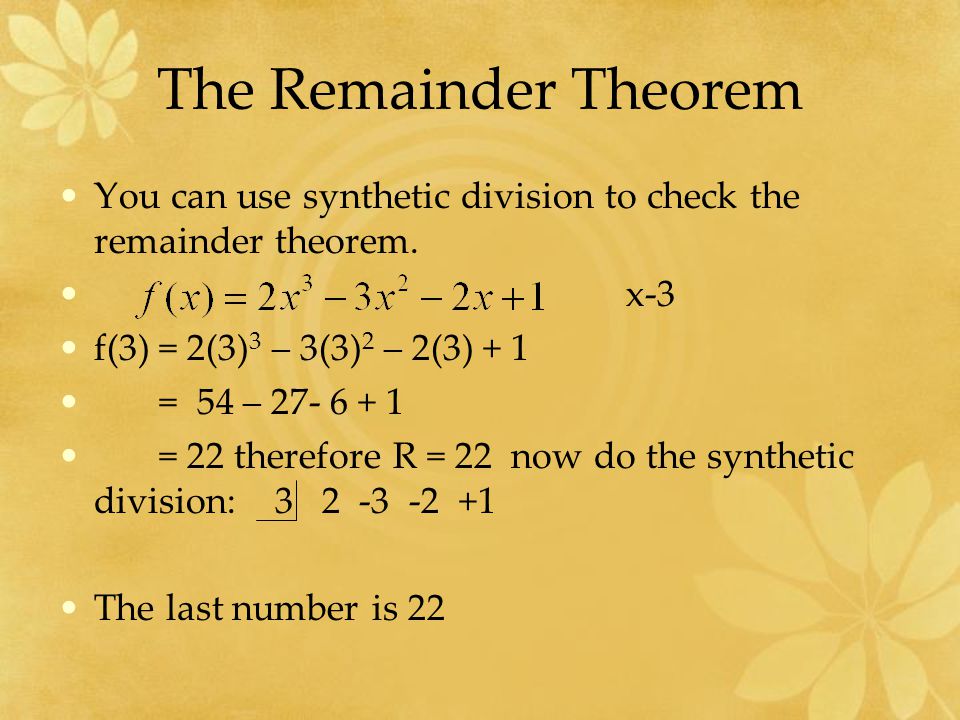 The Remainder Theorem You can use synthetic division to check the remainder theorem.