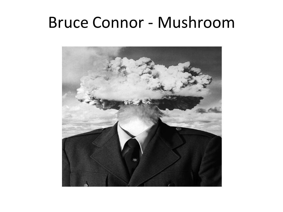 Bruce Connor - Mushroom