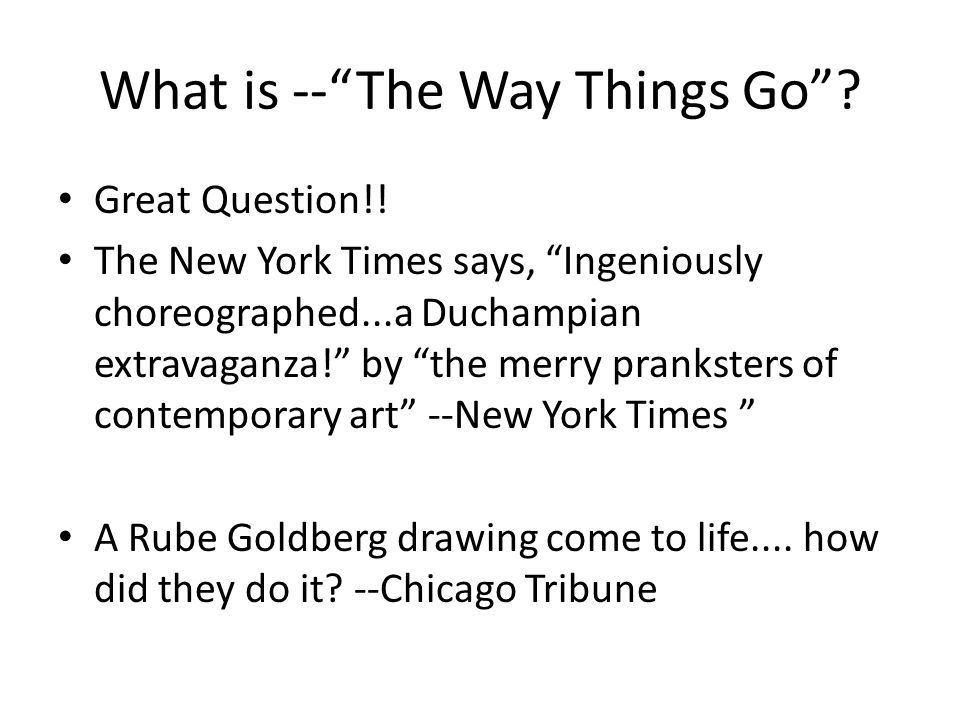What is -- The Way Things Go . Great Question!.