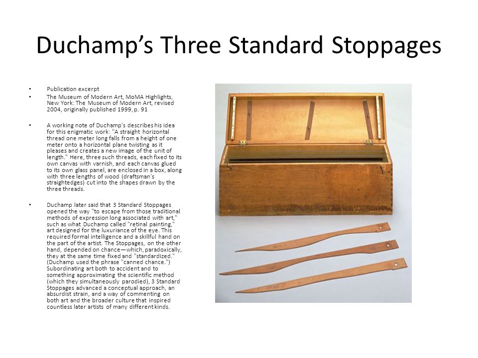 Duchamp’s Three Standard Stoppages Publication excerpt The Museum of Modern Art, MoMA Highlights, New York: The Museum of Modern Art, revised 2004, originally published 1999, p.