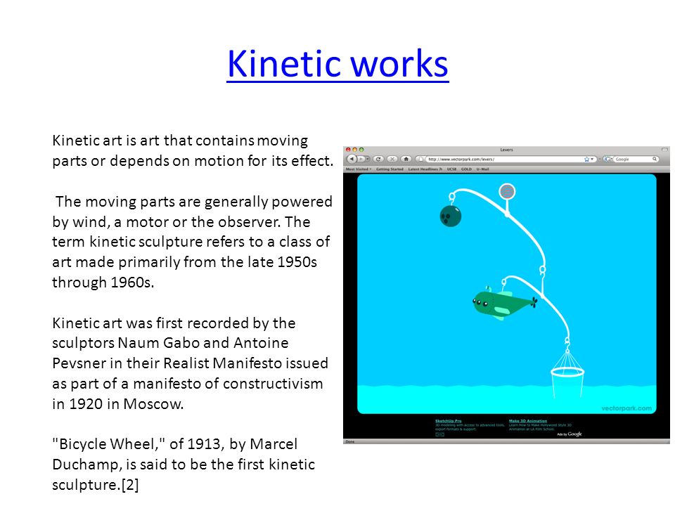 Kinetic works Kinetic art is art that contains moving parts or depends on motion for its effect.