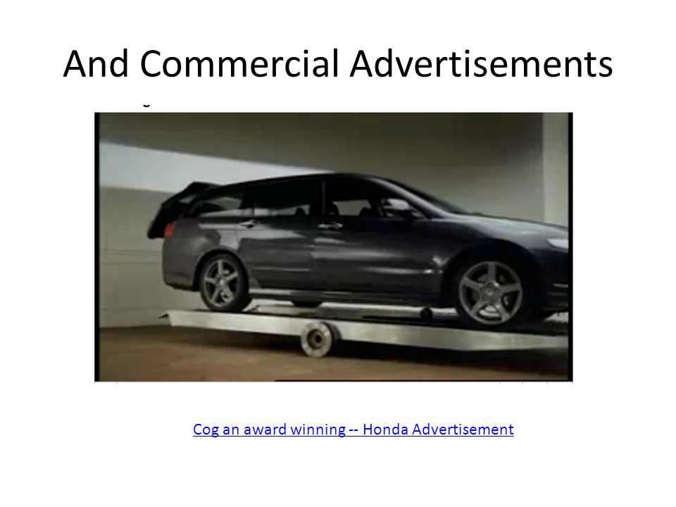 And Commercial Advertisements Cog an award winning -- Honda Advertisement