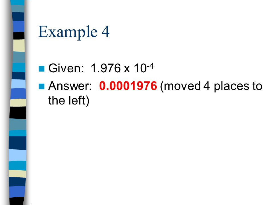 Example 4 Given: x Answer: (moved 4 places to the left)