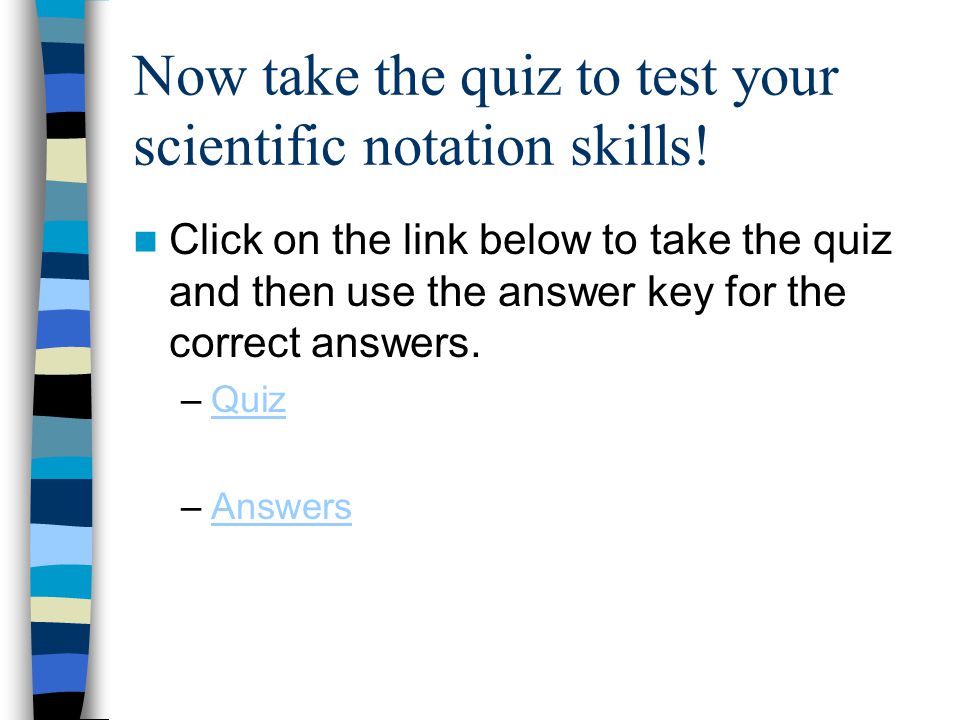 Now take the quiz to test your scientific notation skills.