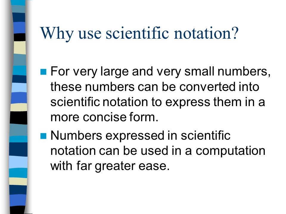 Why use scientific notation.