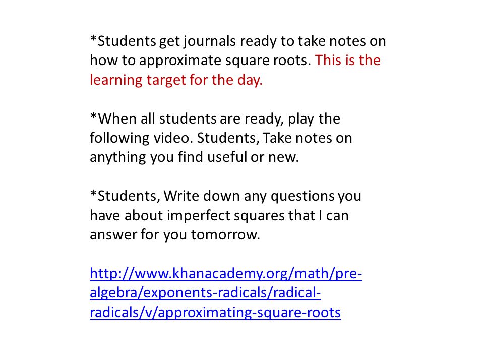 *Students get journals ready to take notes on how to approximate square roots.