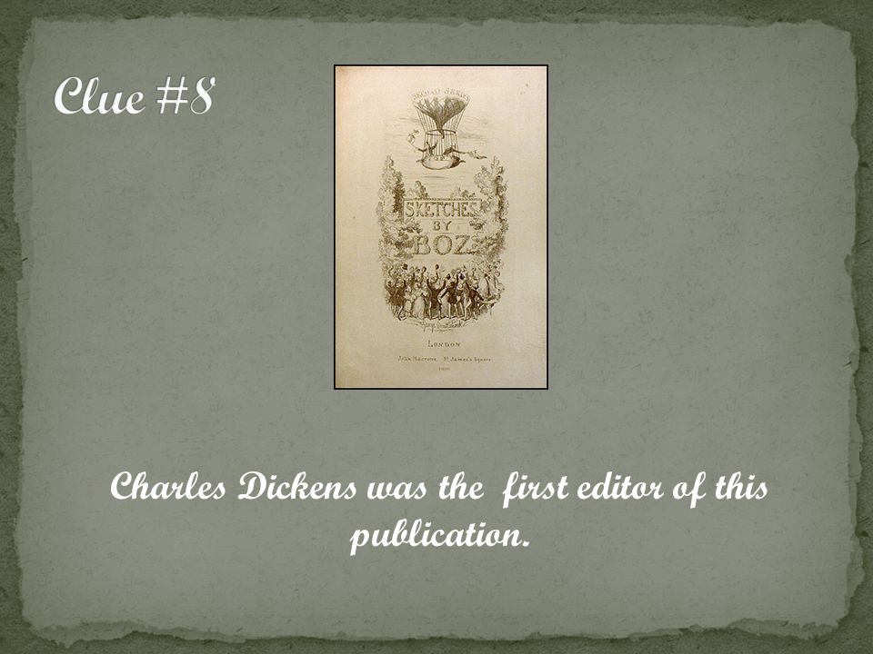 Charles Dickens was the first editor of this publication.