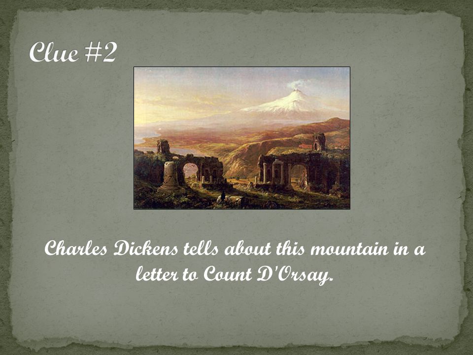 Charles Dickens tells about this mountain in a letter to Count D Orsay.