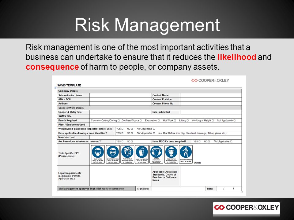 Risk Management Risk management is one of the most important activities that a business can undertake to ensure that it reduces the likelihood and consequence of harm to people, or company assets.