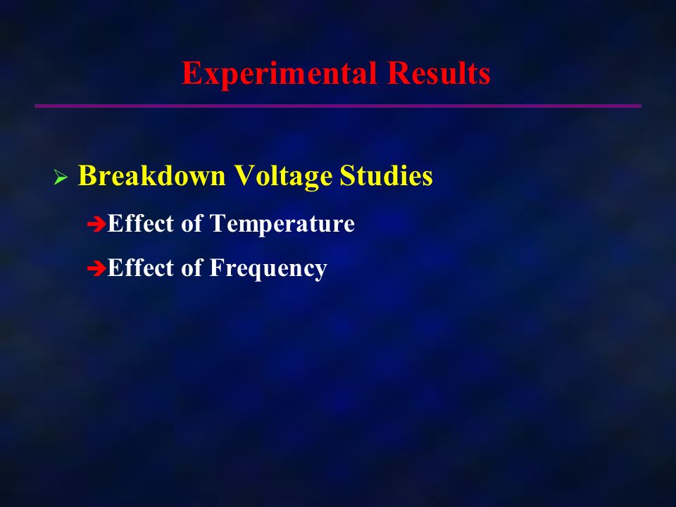 Experimental Results   Breakdown Voltage Studies   Effect of Temperature   Effect of Frequency
