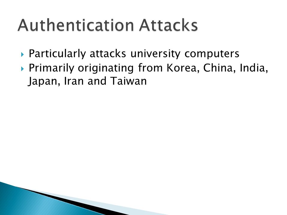  Particularly attacks university computers  Primarily originating from Korea, China, India, Japan, Iran and Taiwan