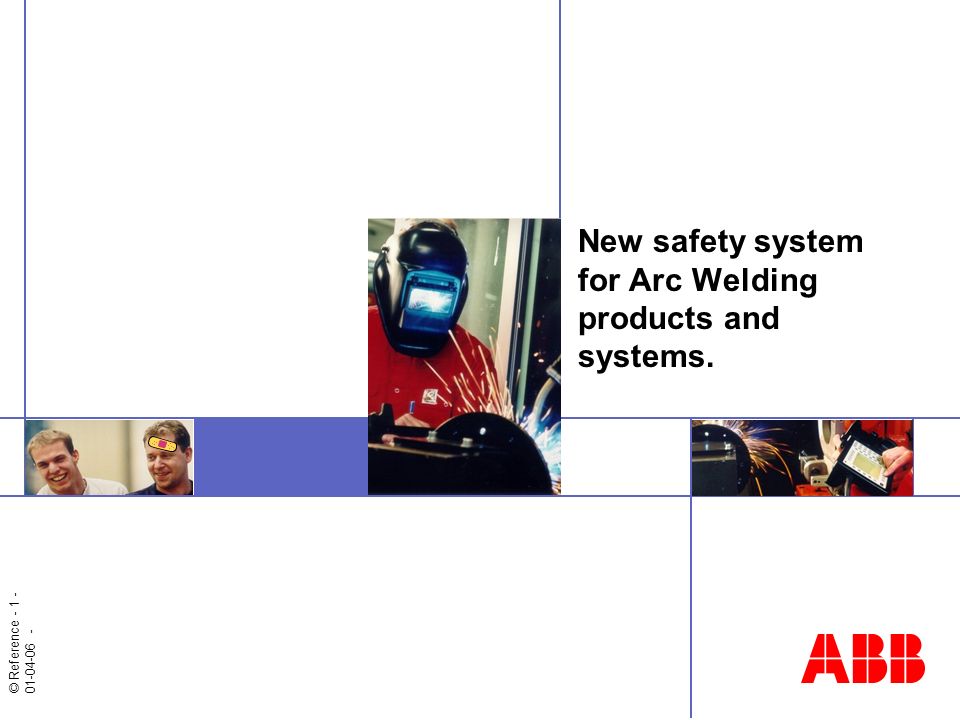 © Reference New safety system for Arc Welding products and systems.