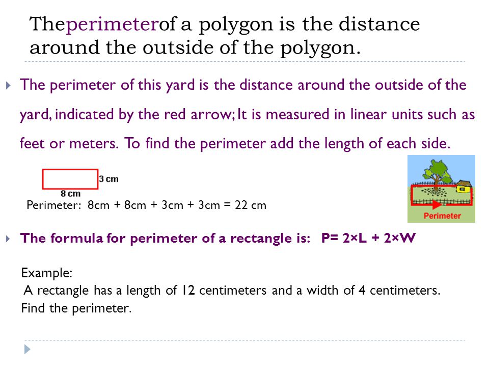 Theperimeterof a polygon is the distance around the outside of the polygon.