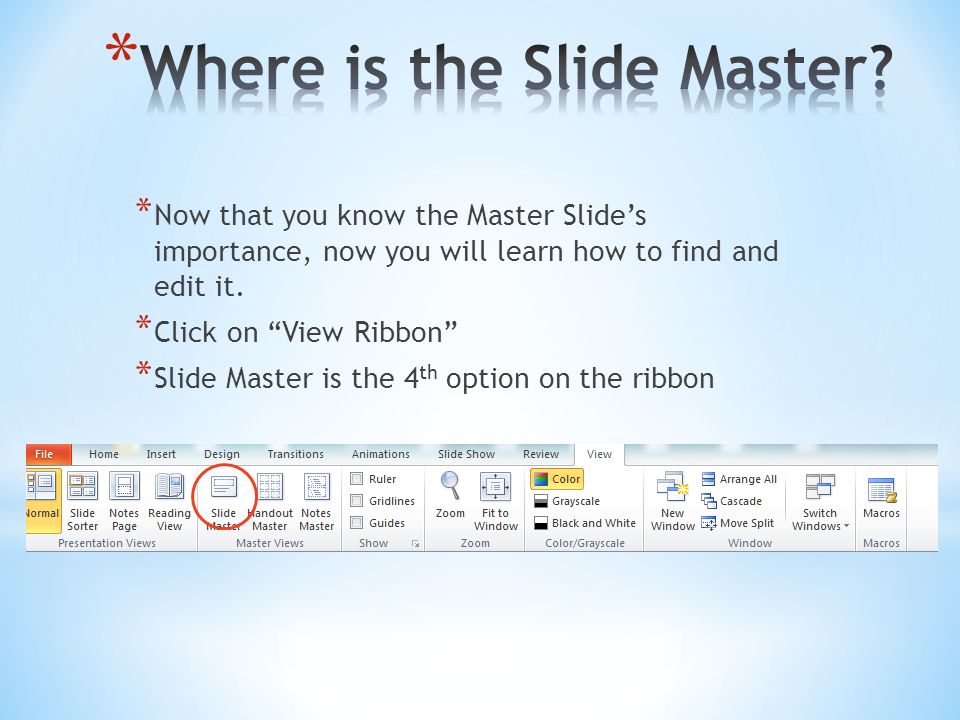 * Now that you know the Master Slide’s importance, now you will learn how to find and edit it.