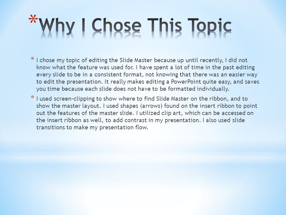 * I chose my topic of editing the Slide Master because up until recently, I did not know what the feature was used for.