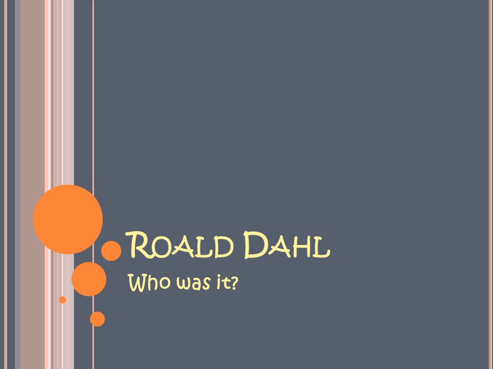C ONTENTS Roald Dahl- who was it.