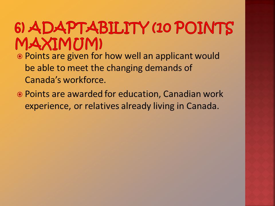  Points are given for how well an applicant would be able to meet the changing demands of Canada’s workforce.