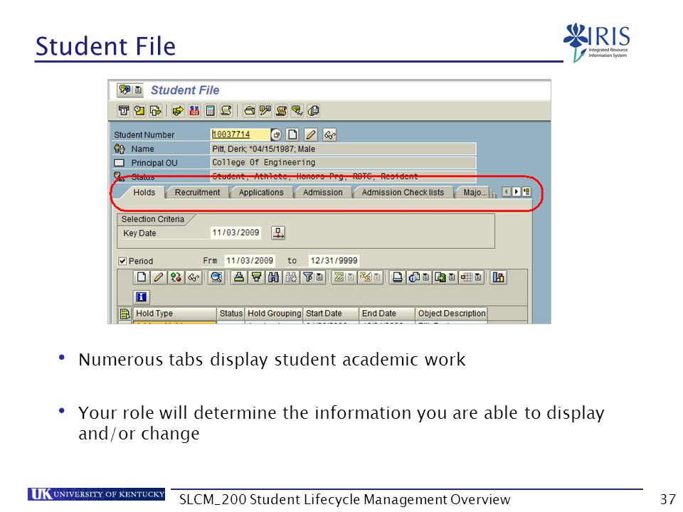 Student File Numerous tabs display student academic work Your role will determine the information you are able to display and/or change 37SLCM_200 Student Lifecycle Management Overview
